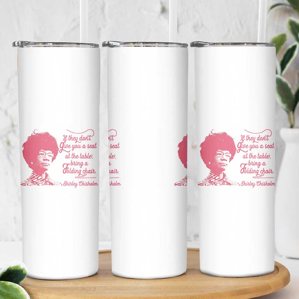 Shirley Chisholm Skinny Tumbler Bring A Folding Chair Quote