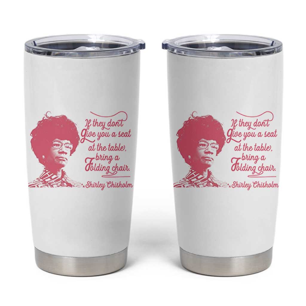 Shirley Chisholm Tumbler Cup Bring A Folding Chair Quote