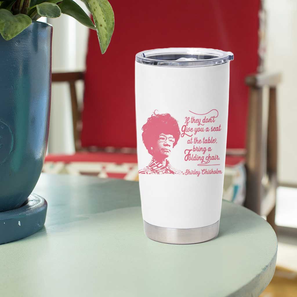 Shirley Chisholm Tumbler Cup Bring A Folding Chair Quote