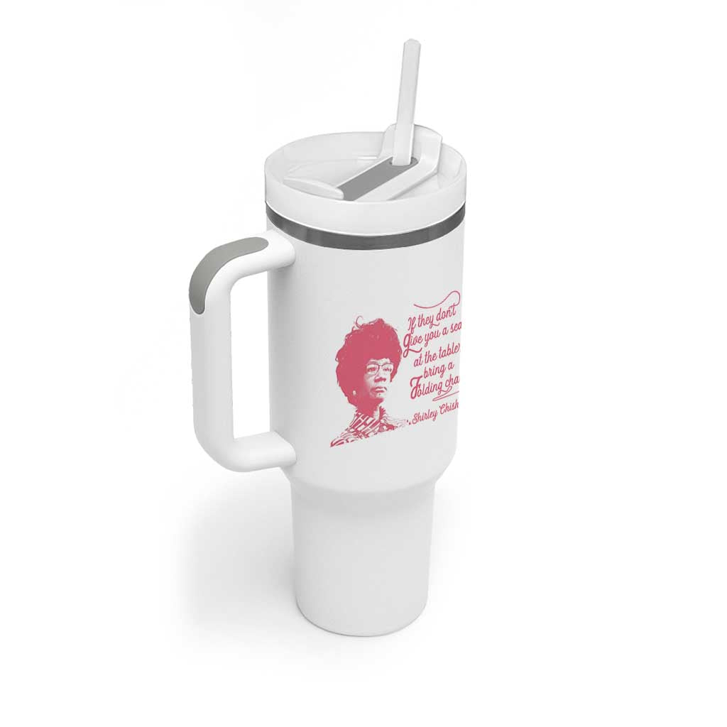Shirley Chisholm Tumbler With Handle Bring A Folding Chair Quote