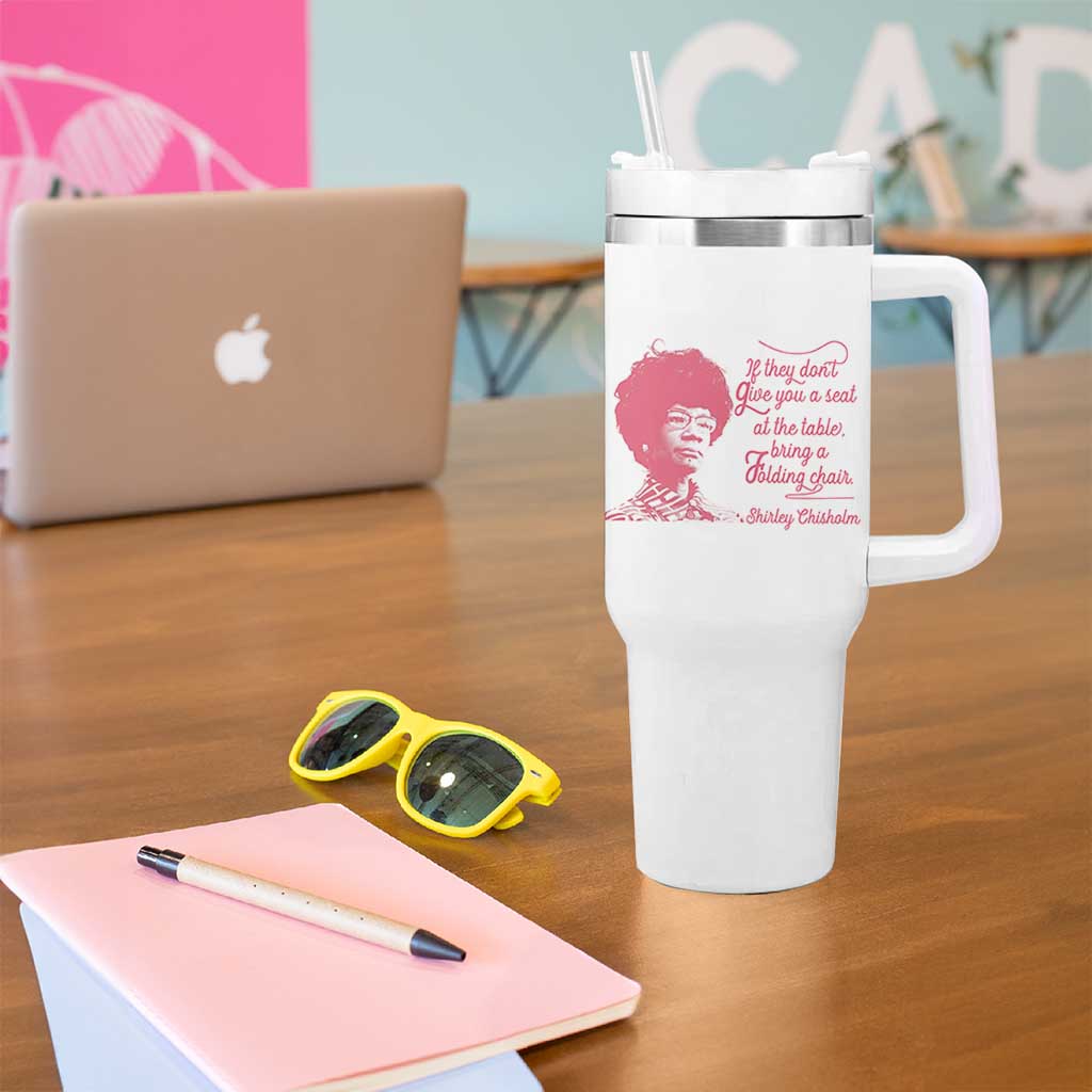 Shirley Chisholm Tumbler With Handle Bring A Folding Chair Quote