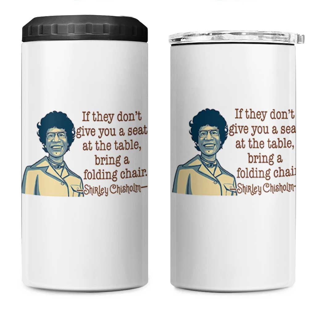 Shirley Chisholm Seat At The Table Quote 4 in 1 Can Cooler Tumbler Female Empowerment History Gift