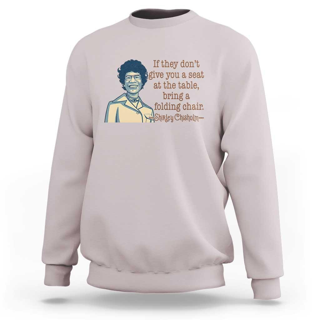 Shirley Chisholm Seat At The Table Quote Sweatshirt Female Empowerment History Gift