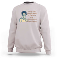 Shirley Chisholm Seat At The Table Quote Sweatshirt Female Empowerment History Gift