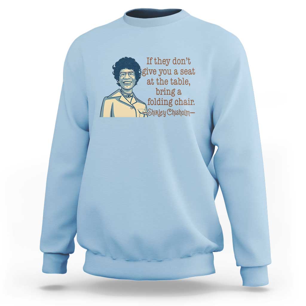Shirley Chisholm Seat At The Table Quote Sweatshirt Female Empowerment History Gift