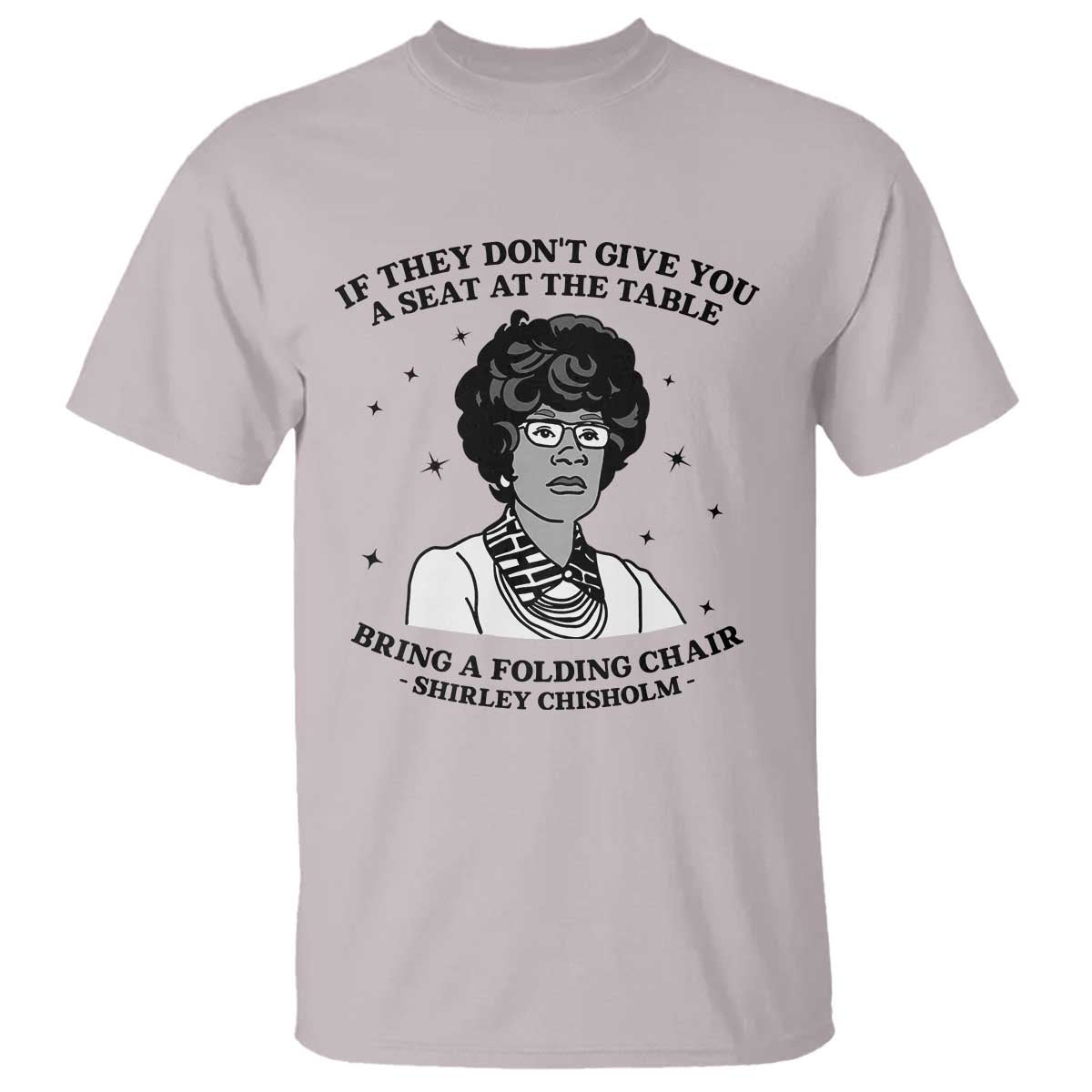 Shirley Chisholm Seat At The Table Quote T Shirt Black History Month Gift
