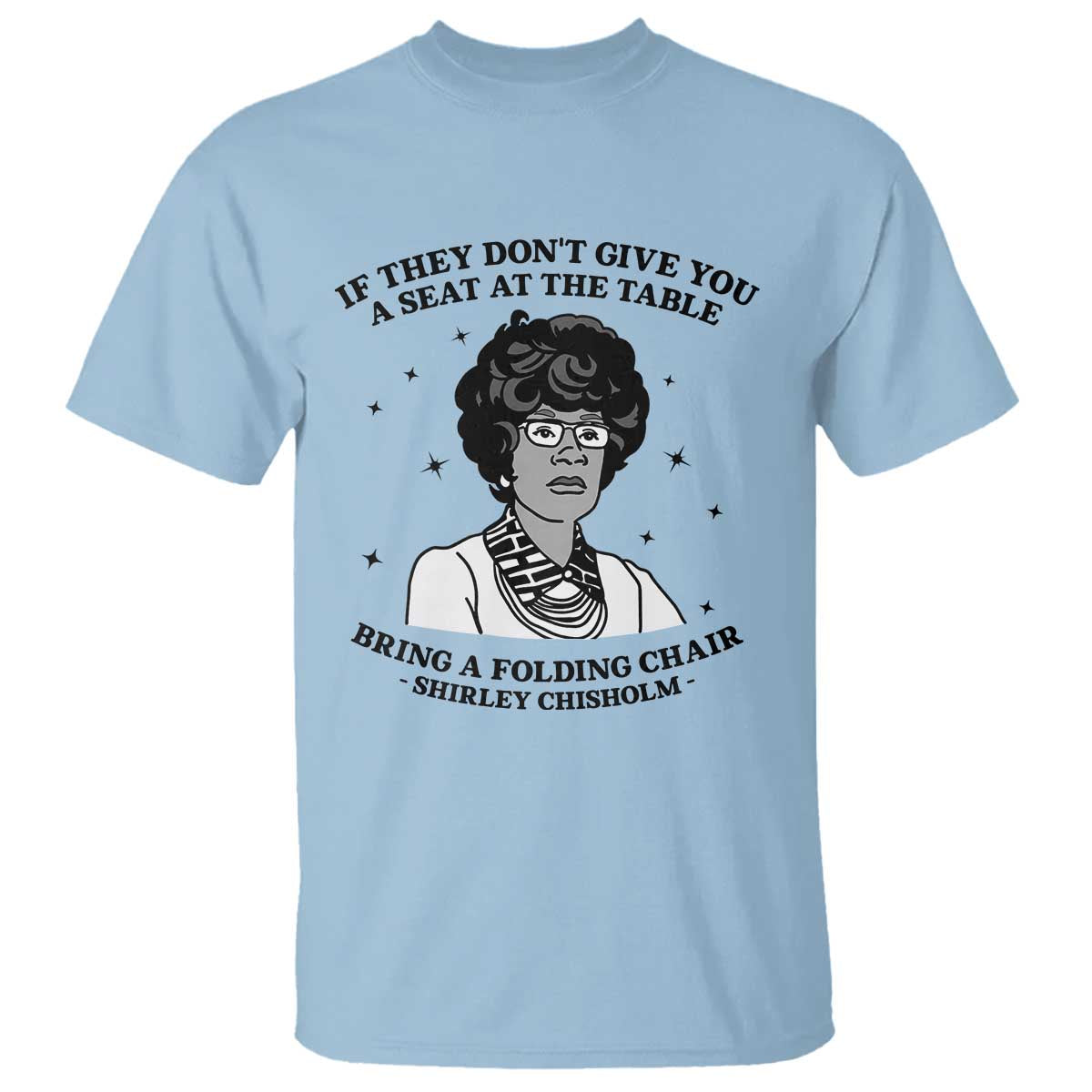 Shirley Chisholm Seat At The Table Quote T Shirt Black History Month Gift