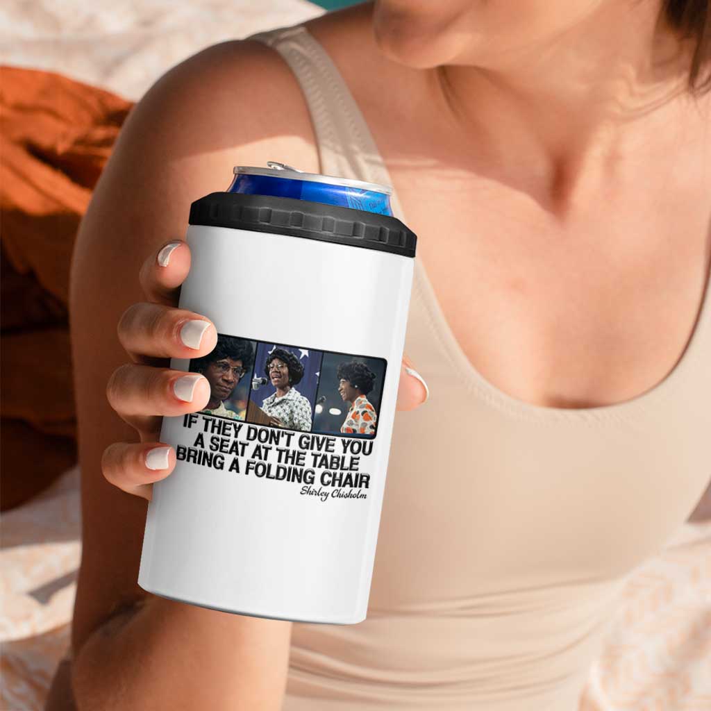 Shirley Chisholm Seat At The Table Quote 4 in 1 Can Cooler Tumbler Strong Black Women Pride