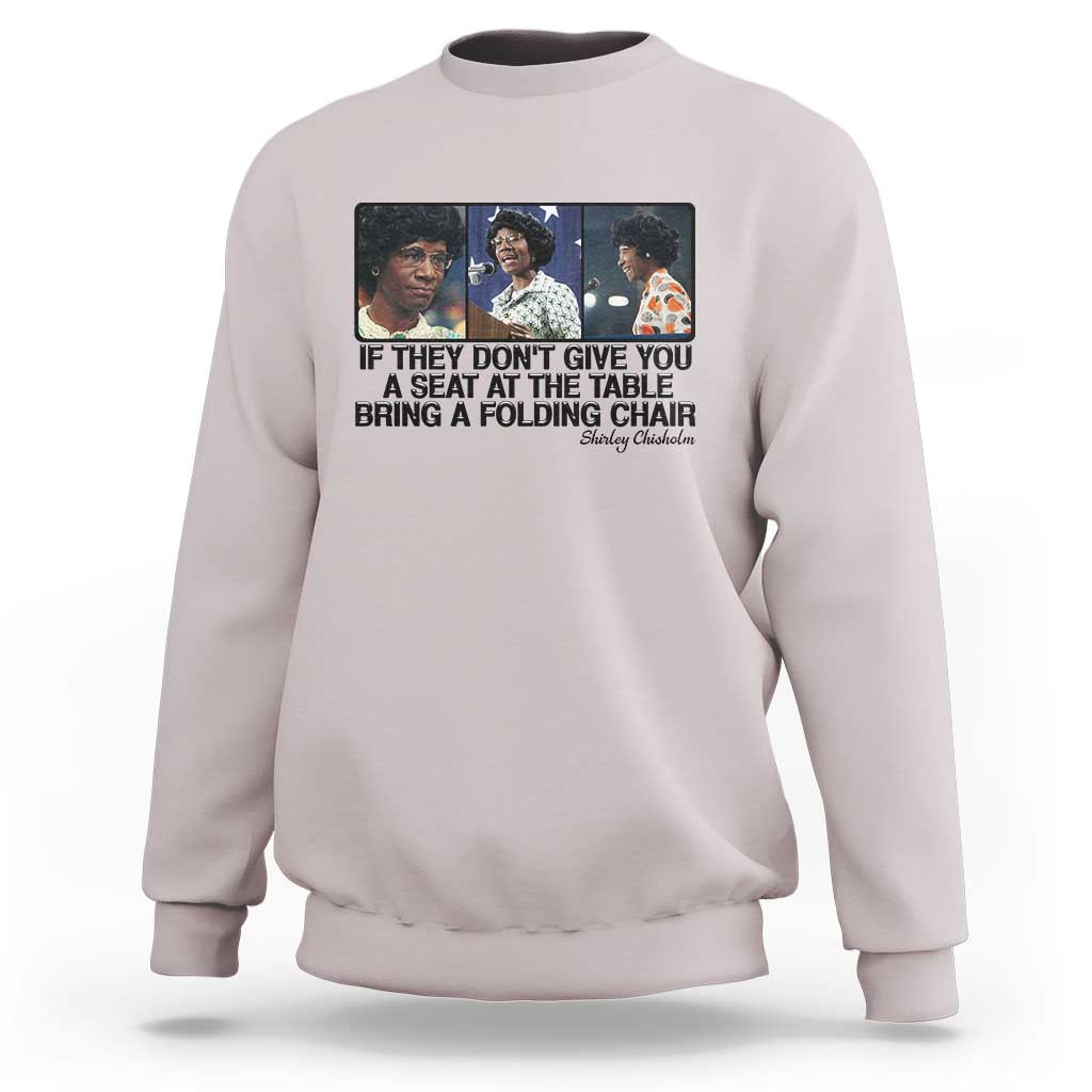Shirley Chisholm Seat At The Table Quote Sweatshirt Strong Black Women Pride