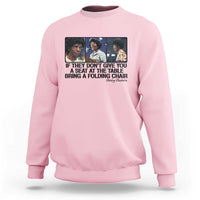 Shirley Chisholm Seat At The Table Quote Sweatshirt Strong Black Women Pride