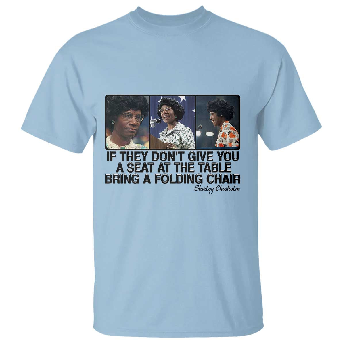 Shirley Chisholm Seat At The Table Quote T Shirt Strong Black Women Pride