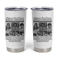Shirley Chisholm Tumbler Cup You Make Progress By Implementing Ideas Quote