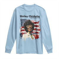 Shirley Chisholm For President 1972 With American Flag Long Sleeve Shirt