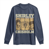 Shirley Chisholm For President Long Sleeve Shirt Historic Women Leader