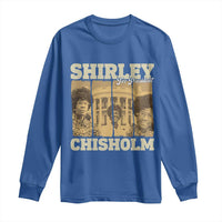 Shirley Chisholm For President Long Sleeve Shirt Historic Women Leader