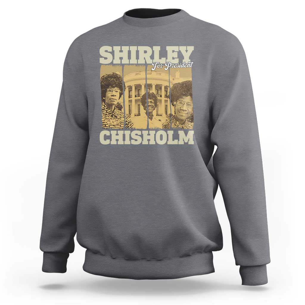 Shirley Chisholm For President Sweatshirt Historic Women Leader