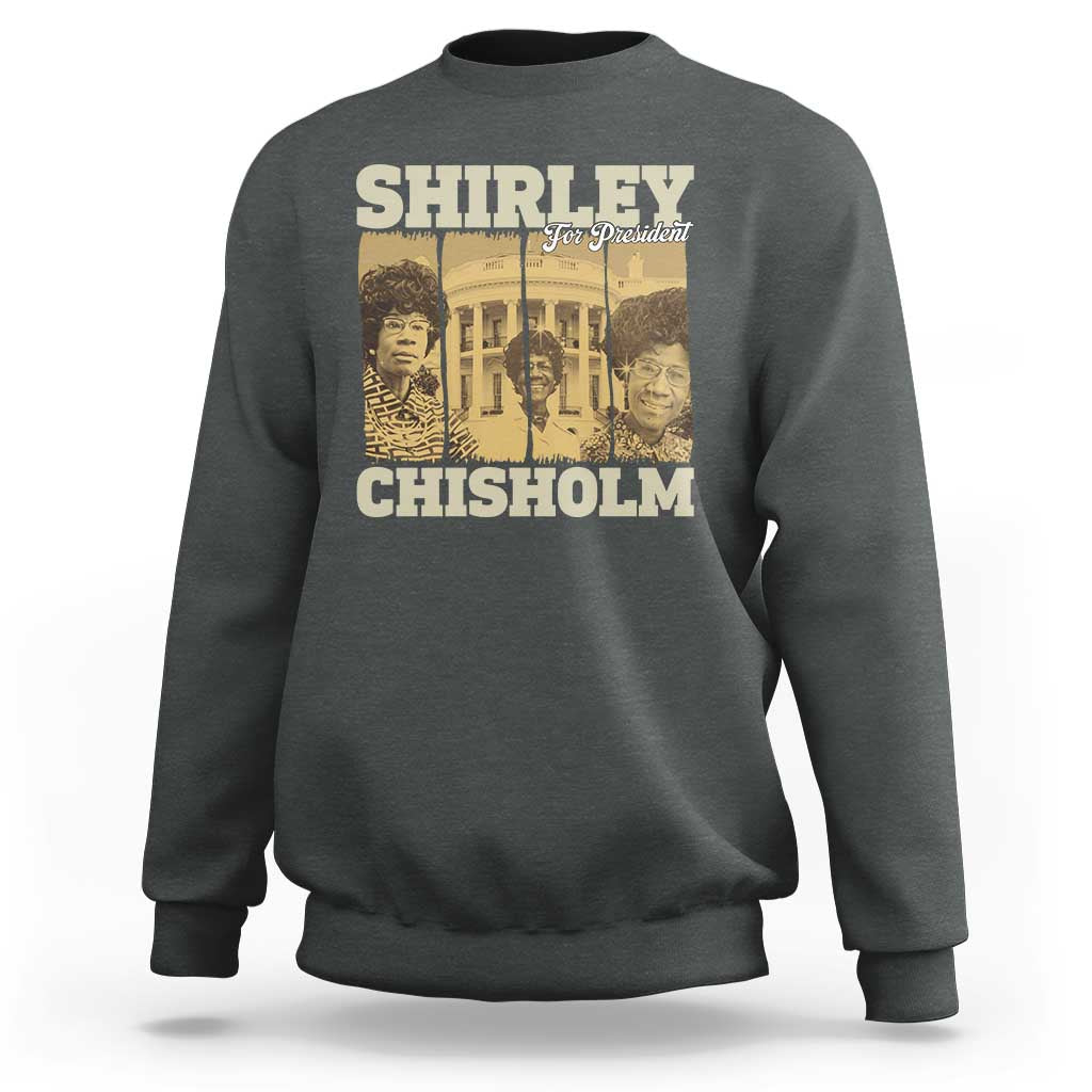 Shirley Chisholm For President Sweatshirt Historic Women Leader