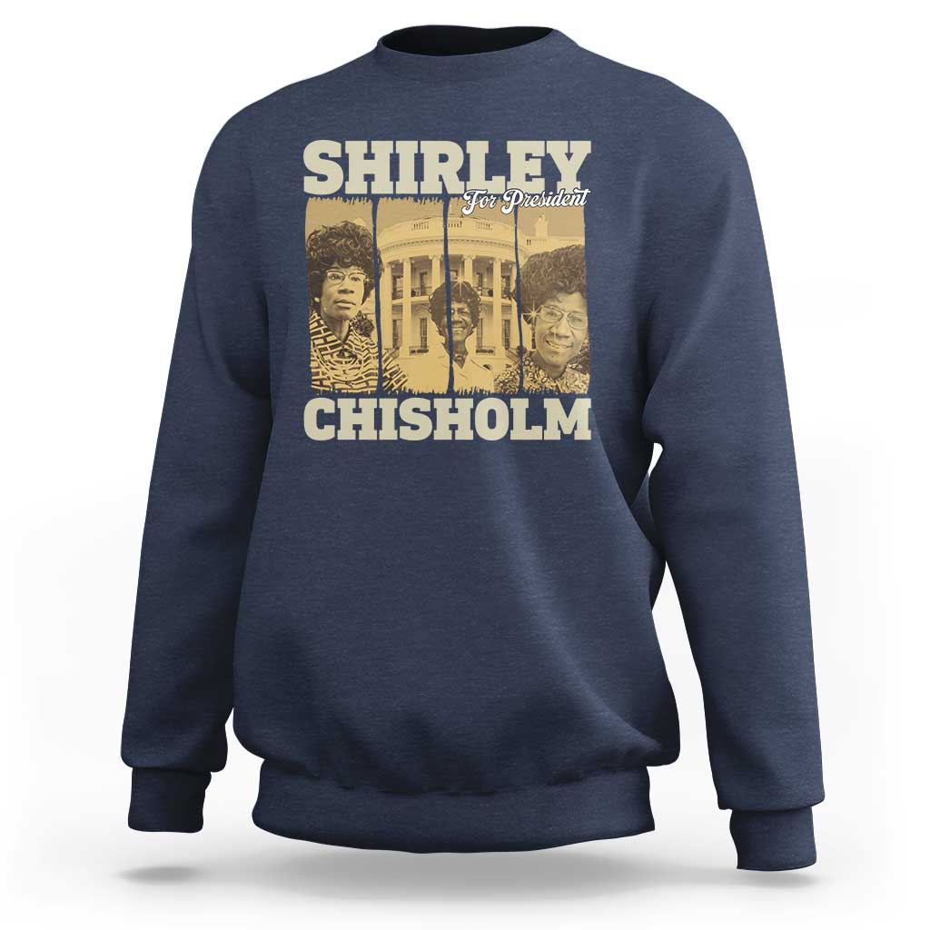 Shirley Chisholm For President Sweatshirt Historic Women Leader
