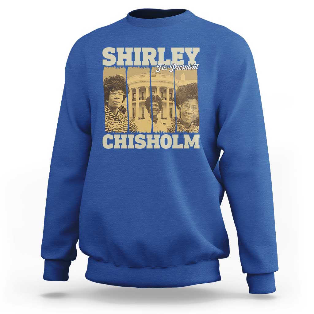 Shirley Chisholm For President Sweatshirt Historic Women Leader