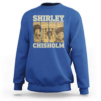 Shirley Chisholm For President Sweatshirt Historic Women Leader