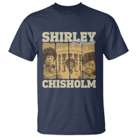 Shirley Chisholm For President T Shirt Historic Women Leader