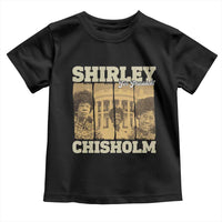 Shirley Chisholm For President Toddler T Shirt Historic Women Leader