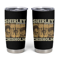 Shirley Chisholm For President Tumbler Cup Historic Women Leader