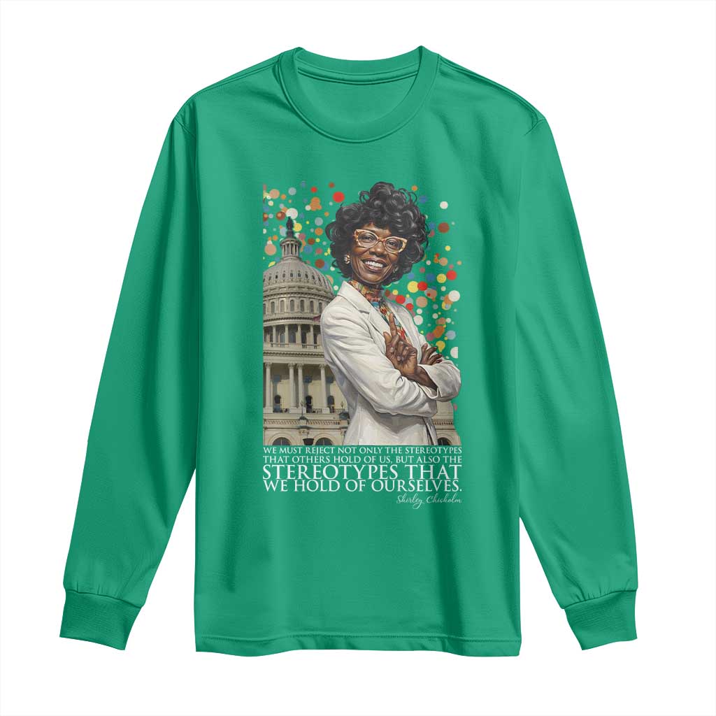 Shirley Chisholm Civil Rights Leader Quote Long Sleeve Shirt Reject Stereotype