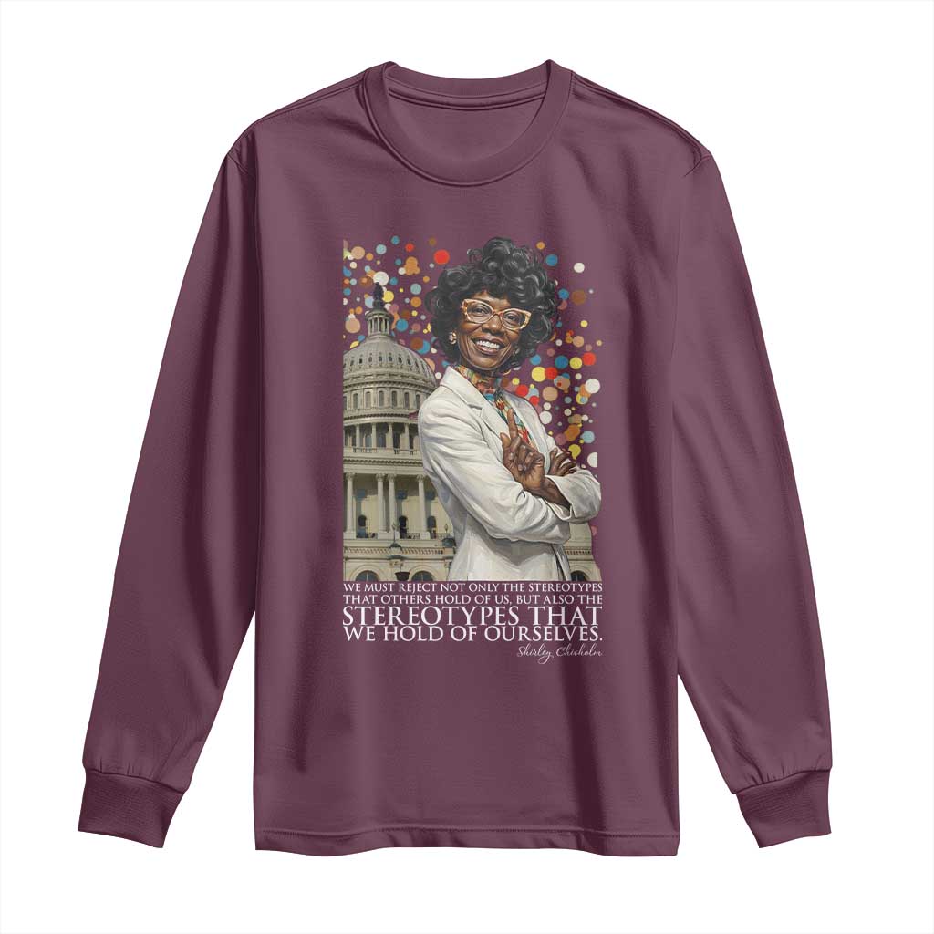 Shirley Chisholm Civil Rights Leader Quote Long Sleeve Shirt Reject Stereotype