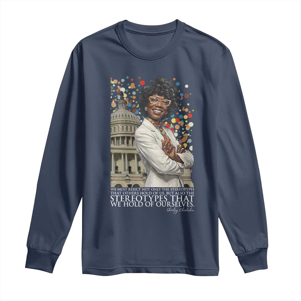 Shirley Chisholm Civil Rights Leader Quote Long Sleeve Shirt Reject Stereotype