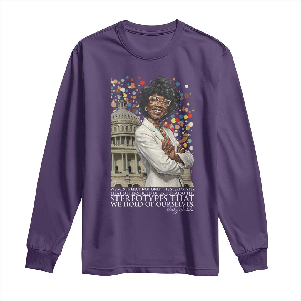 Shirley Chisholm Civil Rights Leader Quote Long Sleeve Shirt Reject Stereotype