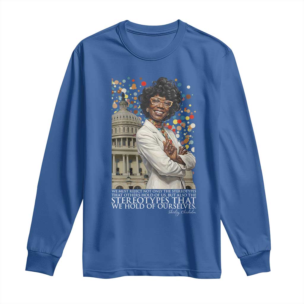 Shirley Chisholm Civil Rights Leader Quote Long Sleeve Shirt Reject Stereotype