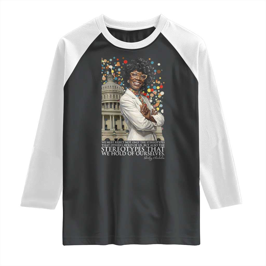 Shirley Chisholm Civil Rights Leader Quote Raglan Shirt Reject Stereotype