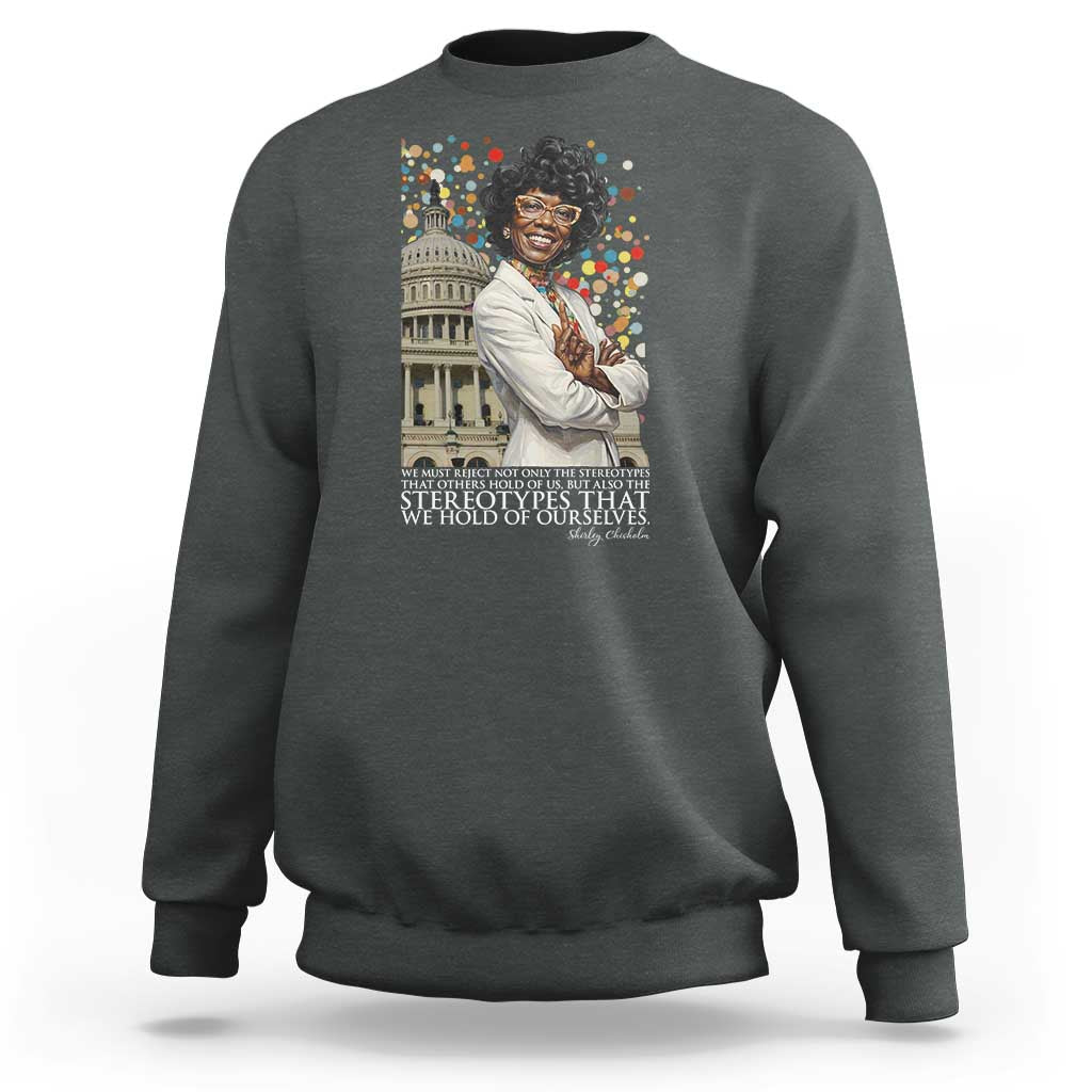 Shirley Chisholm Civil Rights Leader Quote Sweatshirt Reject Stereotype