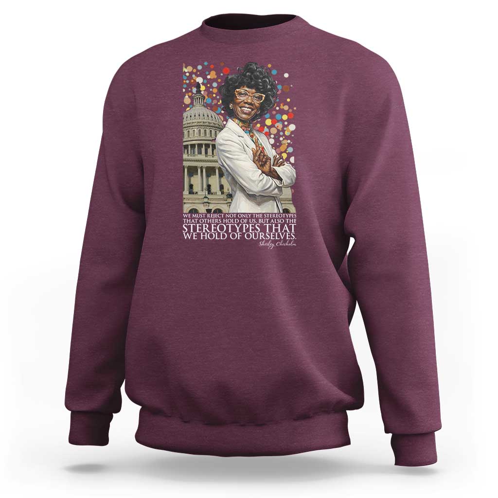 Shirley Chisholm Civil Rights Leader Quote Sweatshirt Reject Stereotype