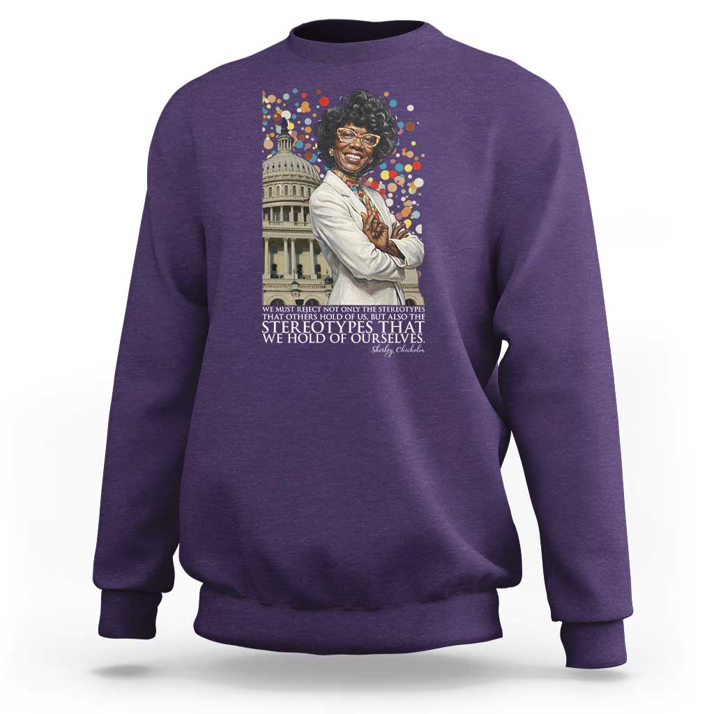 Shirley Chisholm Civil Rights Leader Quote Sweatshirt Reject Stereotype