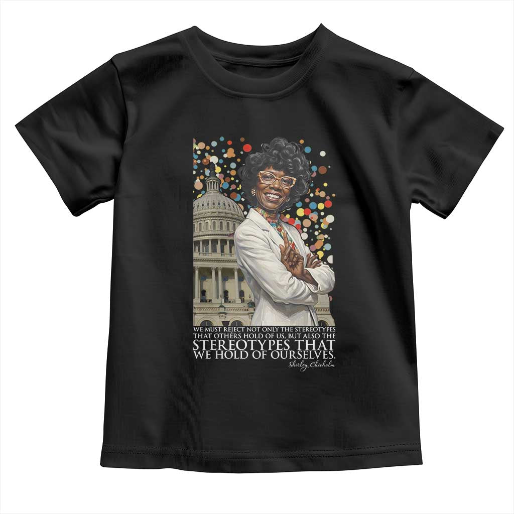 Shirley Chisholm Civil Rights Leader Quote Toddler T Shirt Reject Stereotype
