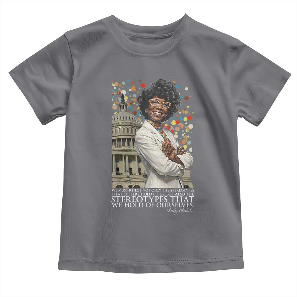 Shirley Chisholm Civil Rights Leader Quote Toddler T Shirt Reject Stereotype