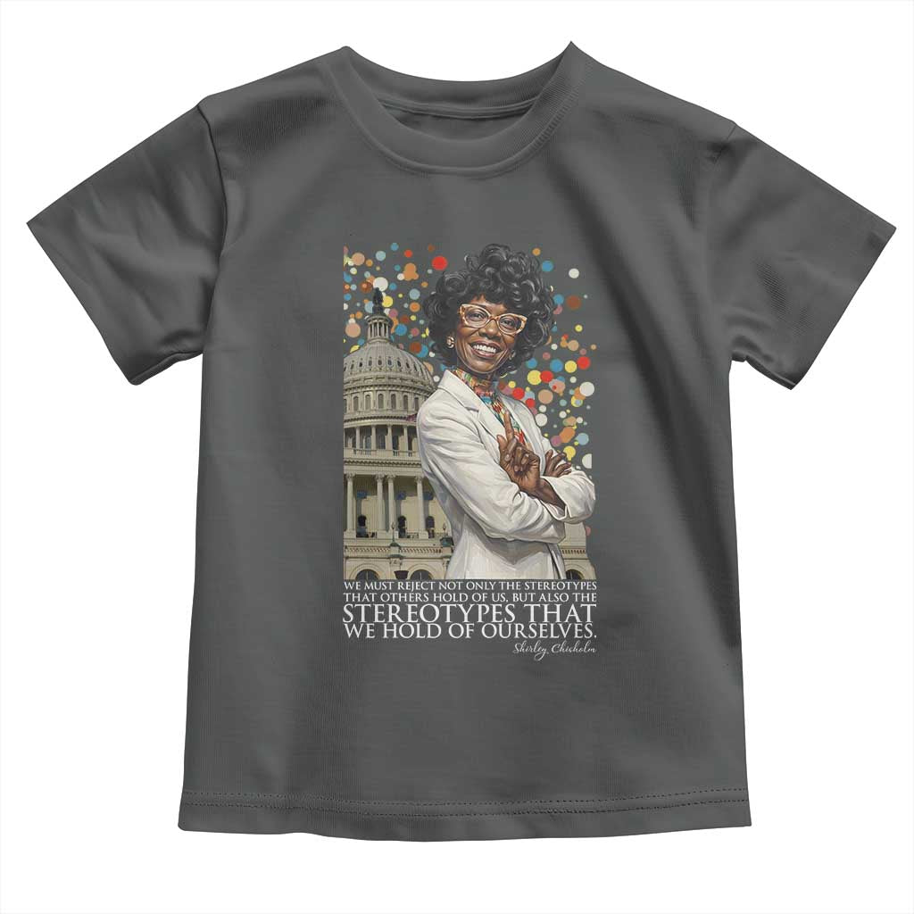 Shirley Chisholm Civil Rights Leader Quote Toddler T Shirt Reject Stereotype