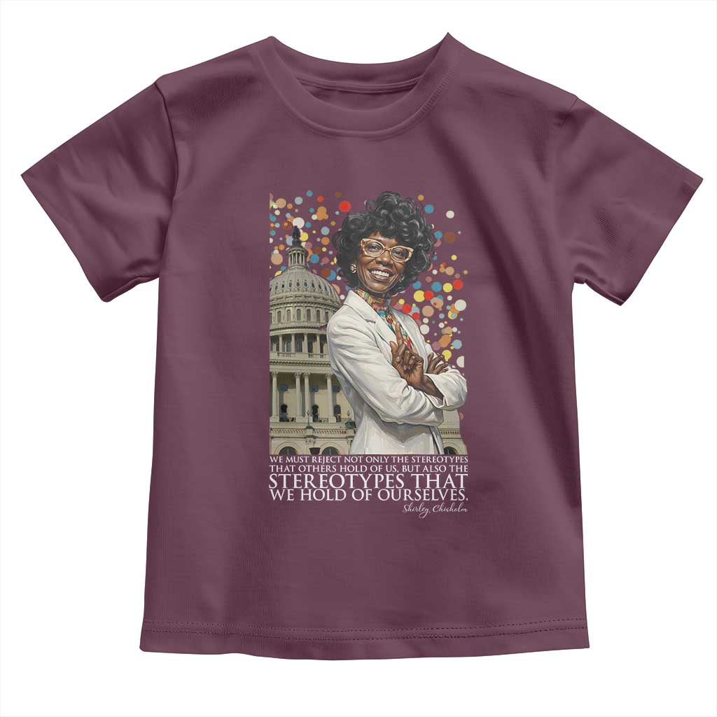Shirley Chisholm Civil Rights Leader Quote Toddler T Shirt Reject Stereotype