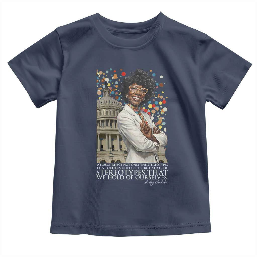 Shirley Chisholm Civil Rights Leader Quote Toddler T Shirt Reject Stereotype