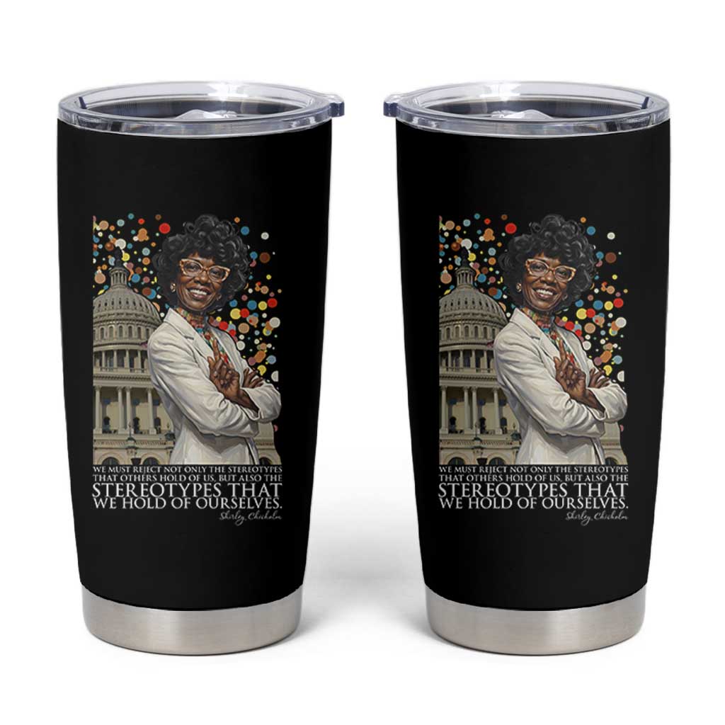 Shirley Chisholm Civil Rights Leader Quote Tumbler Cup Reject Stereotype