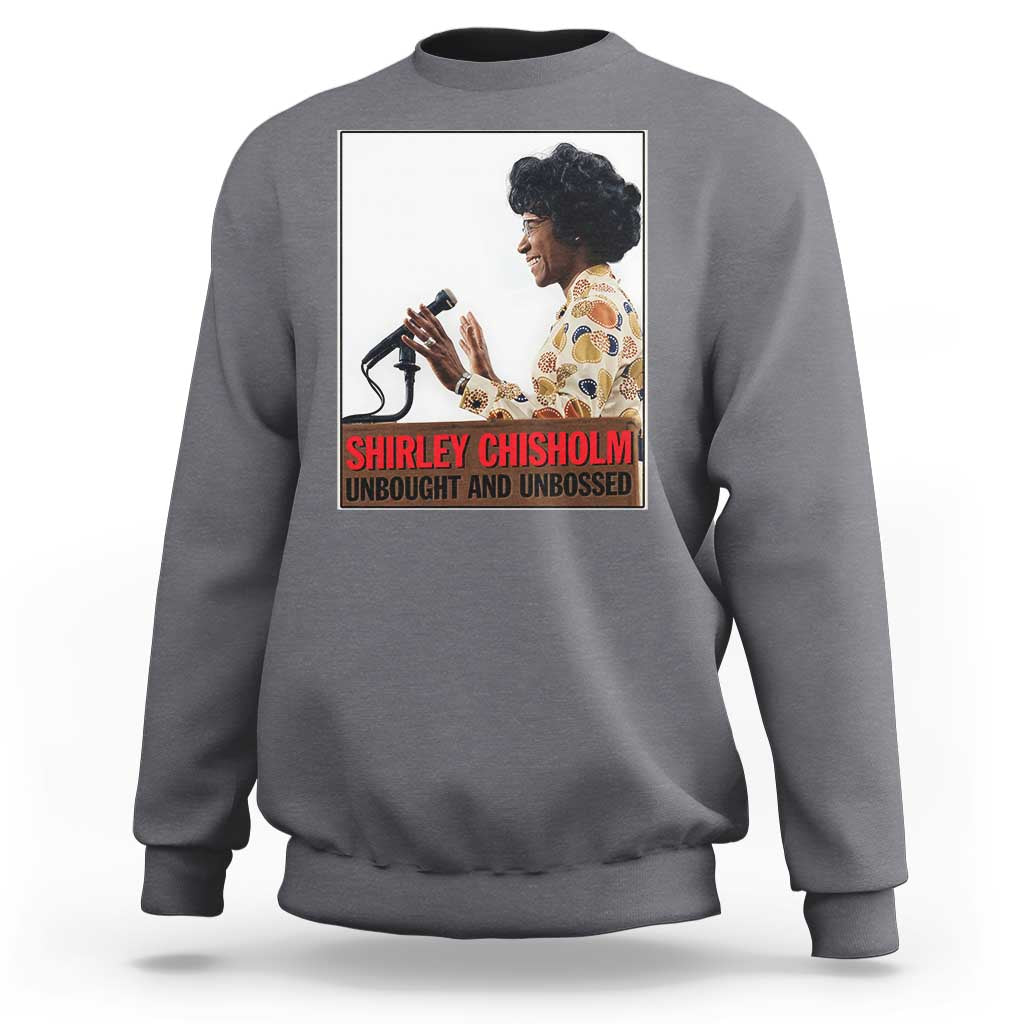Shirley Chisholm Feminist Empowerment Sweatshirt Unbought And Unbossed