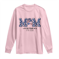Patriotic Mothers Day Gift Long Sleeve Shirt USA 250 Years Celebration