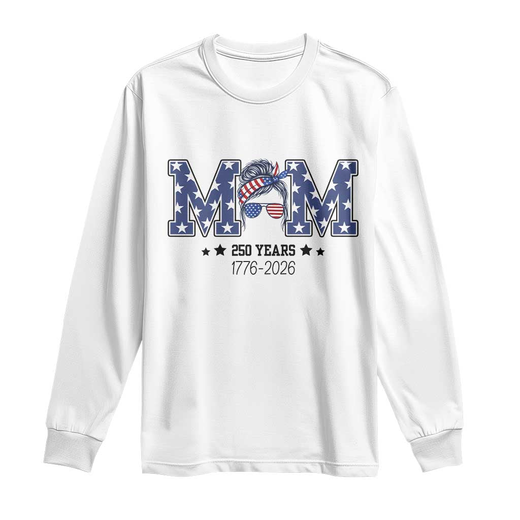 Patriotic Mothers Day Gift Long Sleeve Shirt USA 250 Years Celebration