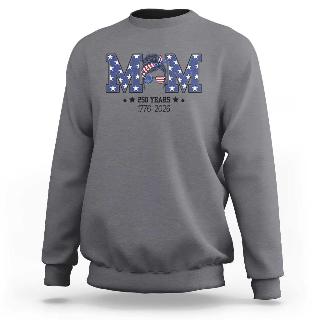 Patriotic Mothers Day Gift Sweatshirt USA 250 Years Celebration