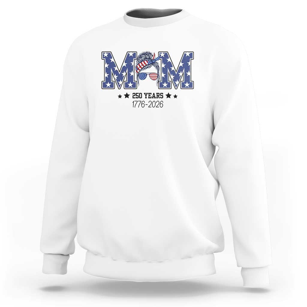 Patriotic Mothers Day Gift Sweatshirt USA 250 Years Celebration
