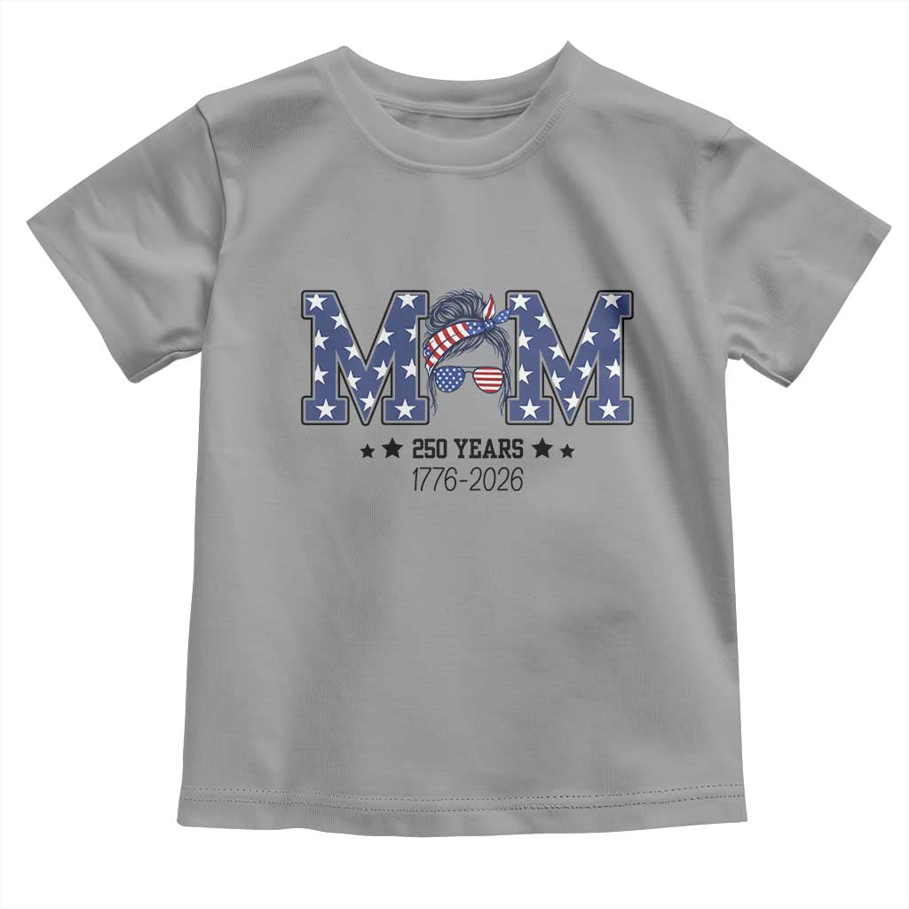 Patriotic Mothers Day Gift Toddler T Shirt USA 250 Years Celebration