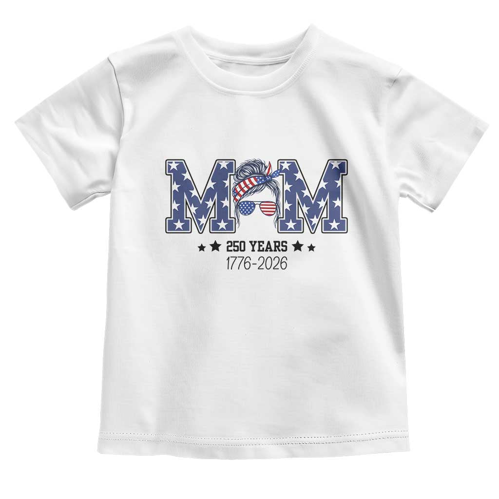 Patriotic Mothers Day Gift Toddler T Shirt USA 250 Years Celebration