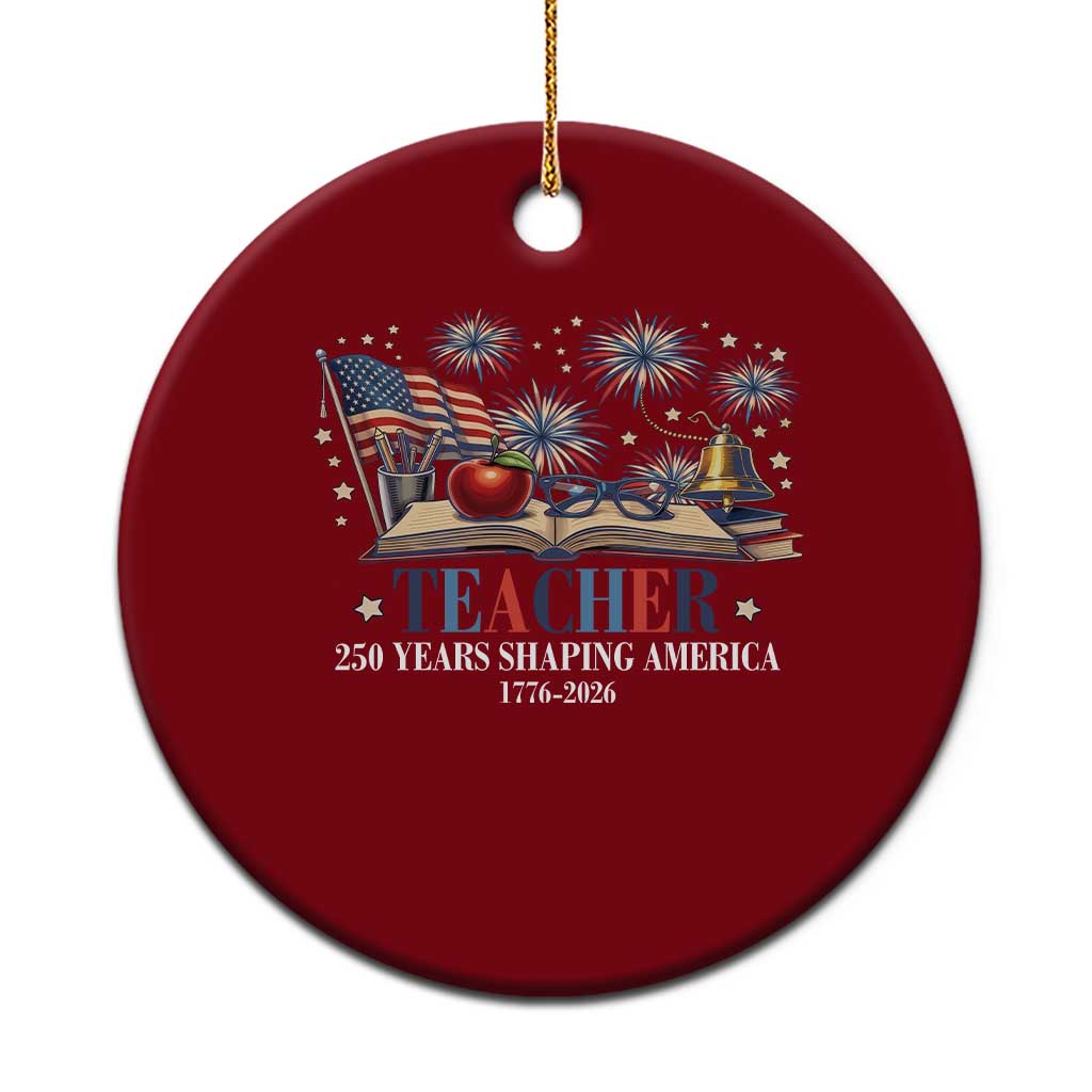 250 Years Shaping America Educator Ceramic Ornament America 250th Anniversary